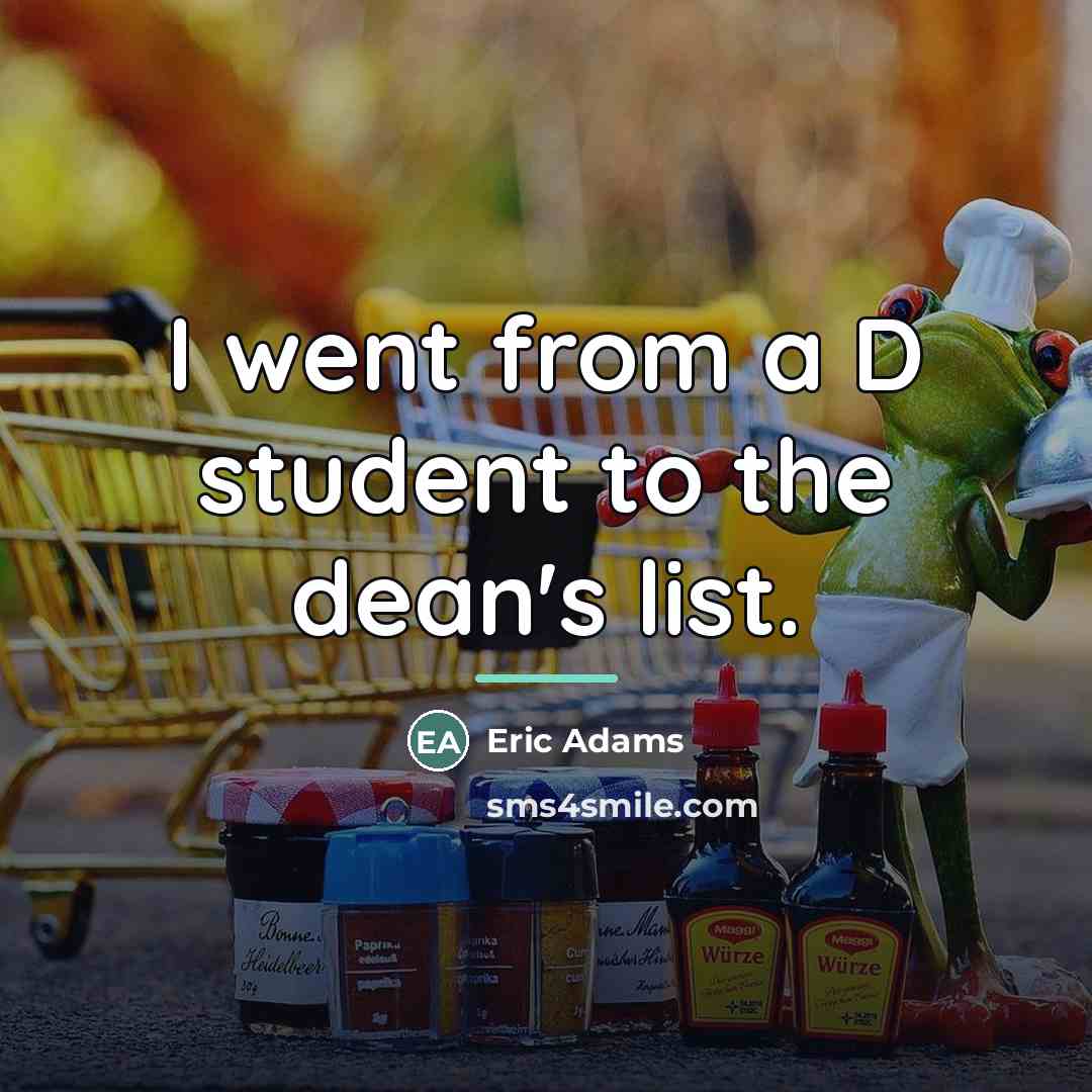 “I went from a D student to the dean's list.…” quote by Eric Adams