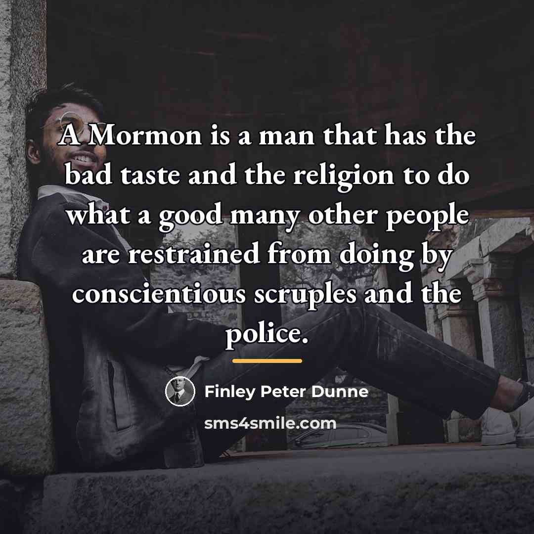 “A Mormon is a man that has the bad taste…” quote by Finley Peter Dunne