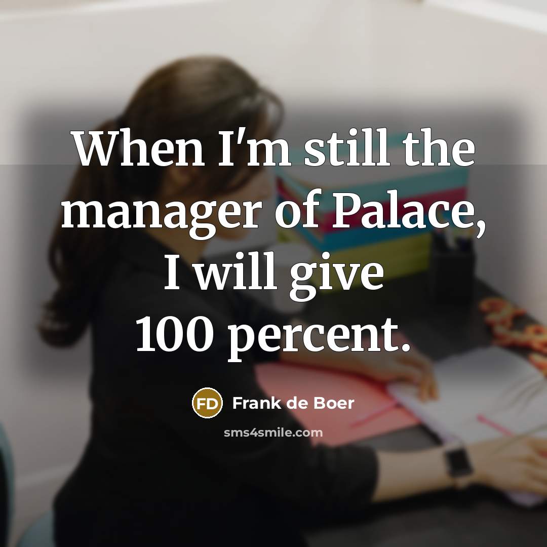 “When I'm still the manager of Palace, I will give…” quote by Frank de Boer