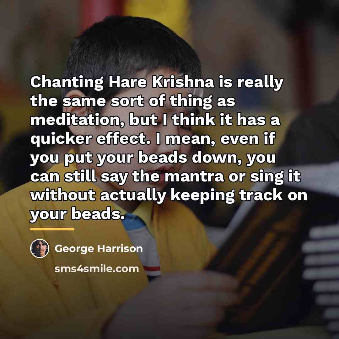 “Chanting Hare Krishna is really the same sort of thing…” quote by George Harrison