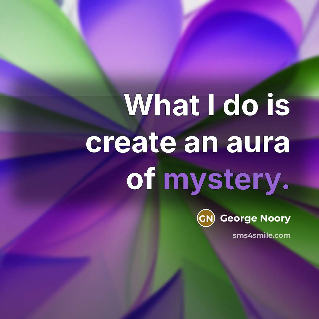 “What I do is create an aura of mystery.…” quote by George Noory