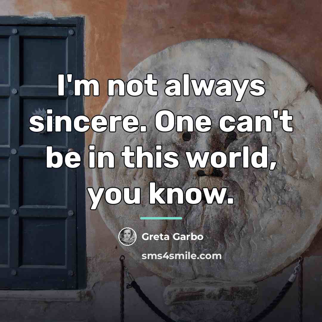 “I'm not always sincere. One can't be in this world,…” quote by Greta Garbo