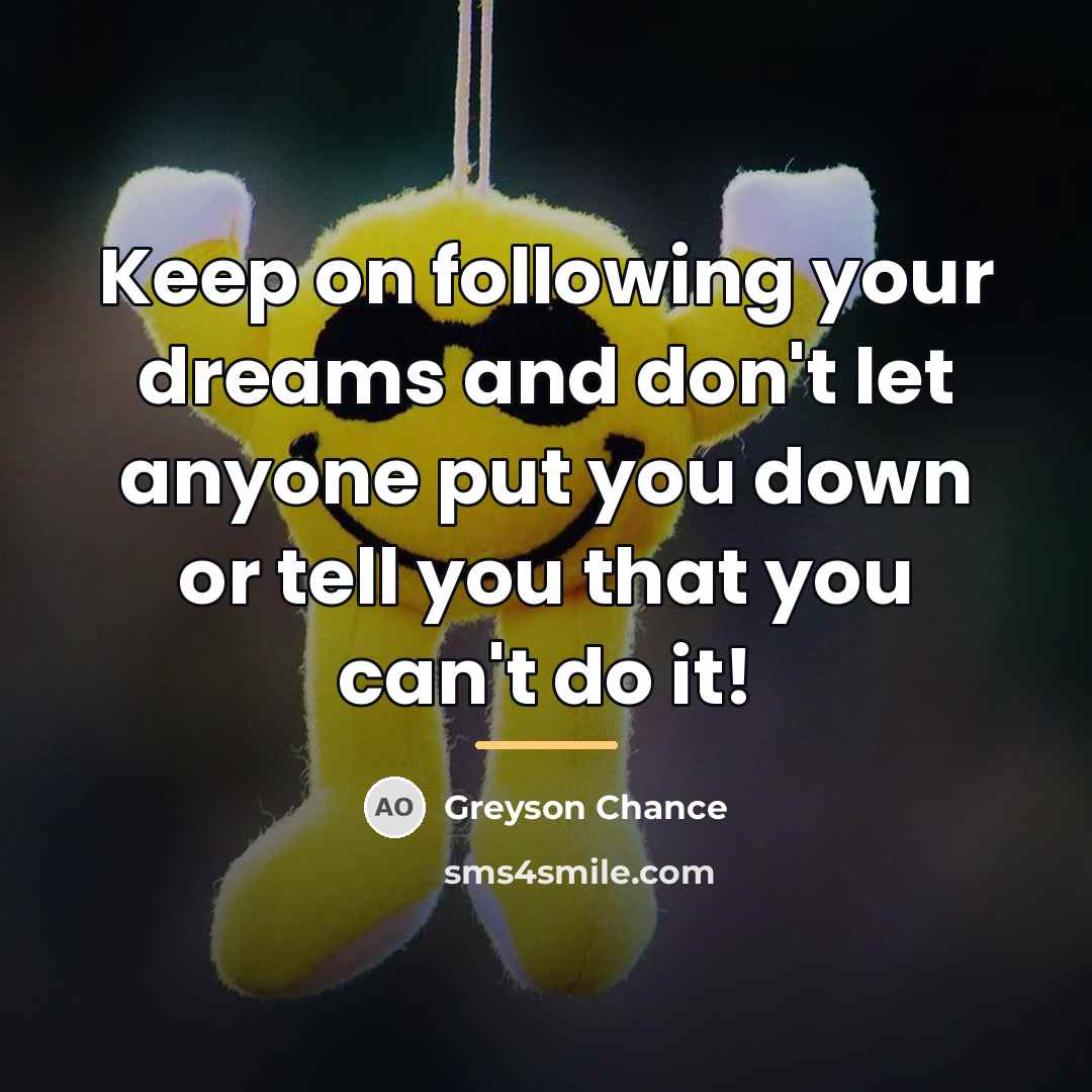 “Keep on following your dreams and don't let anyone put…” quote by Greyson Chance