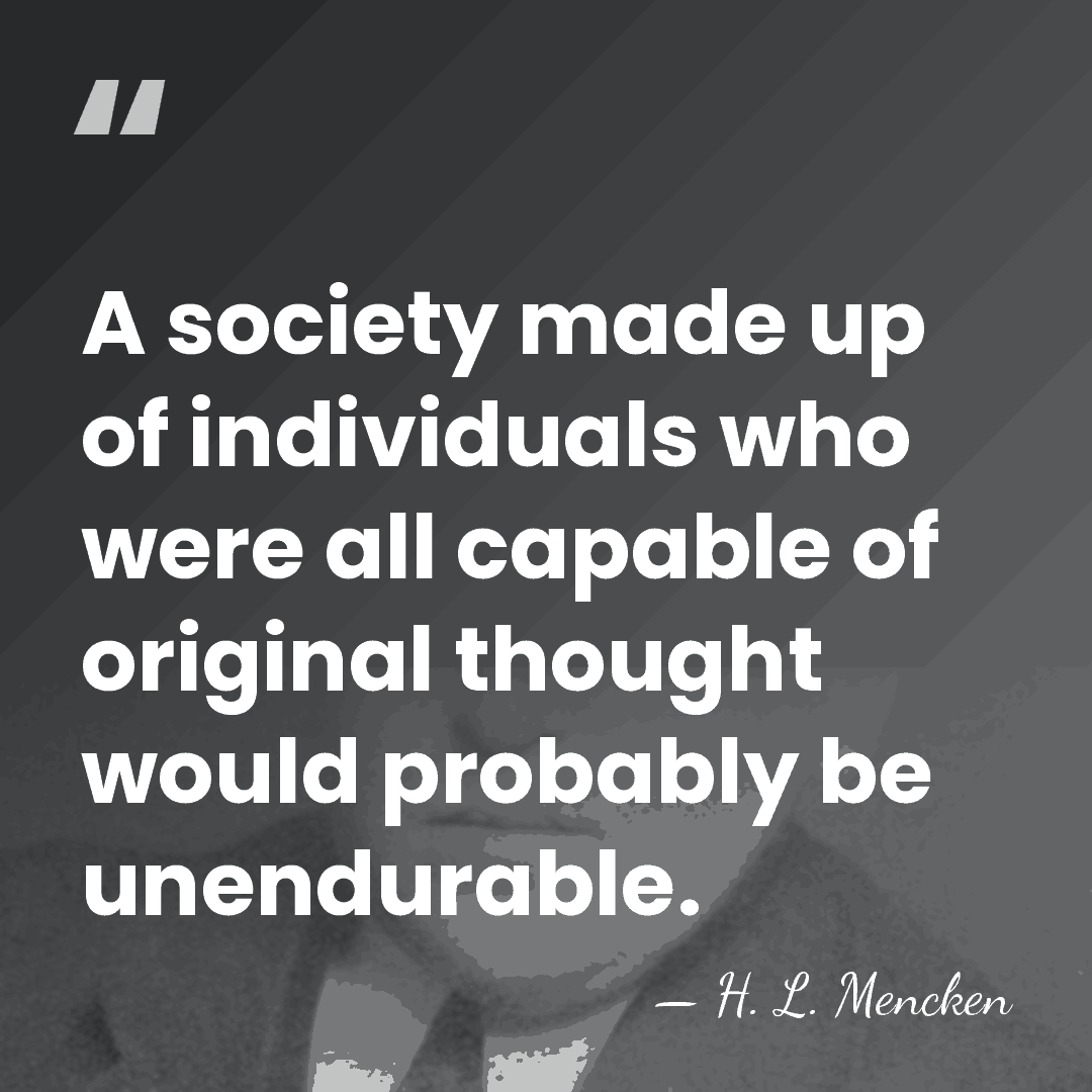 A society made up of individuals who were all capable of original&hellip; - H. L. Mencken