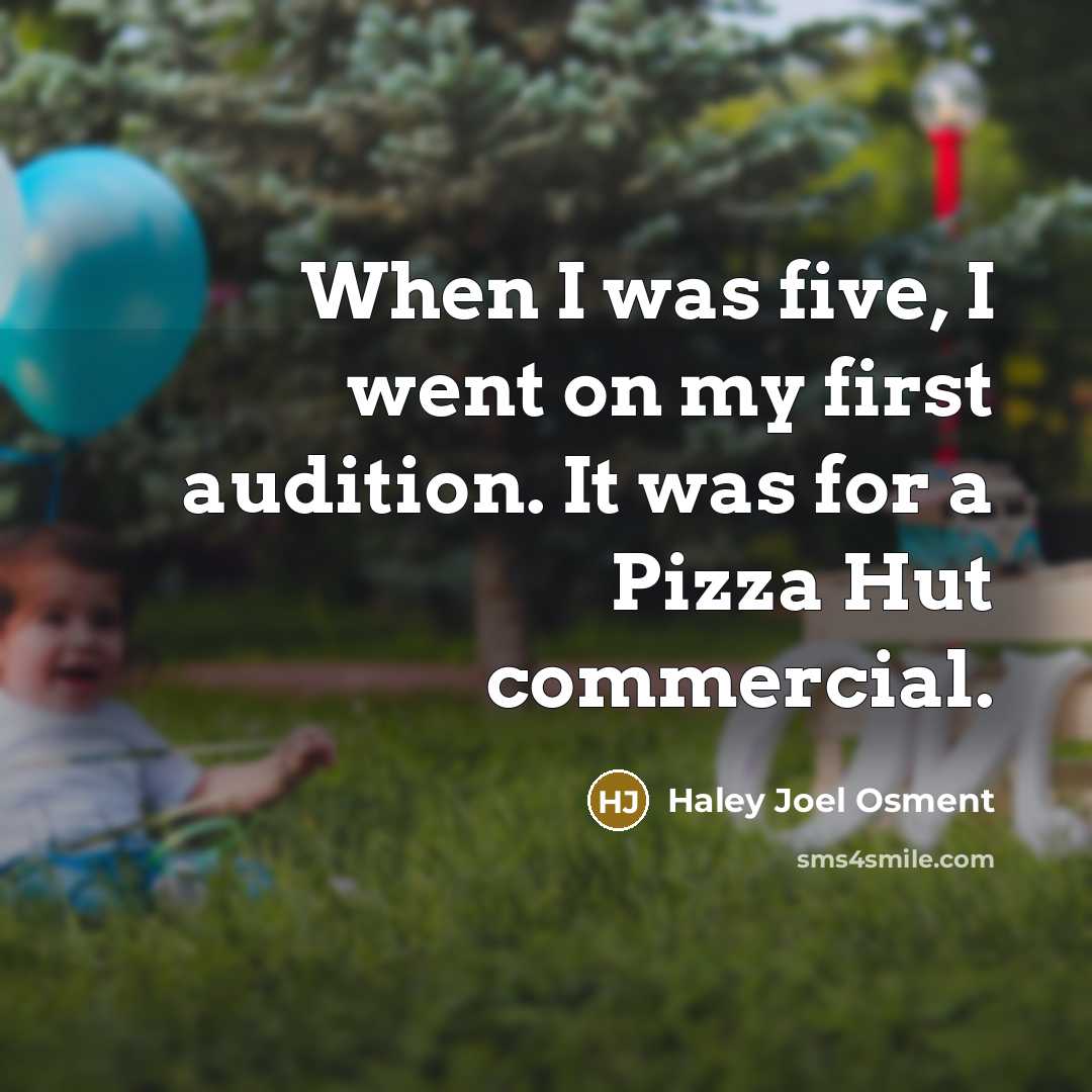 “When I was five, I went on my first audition.…” quote by Haley Joel Osment