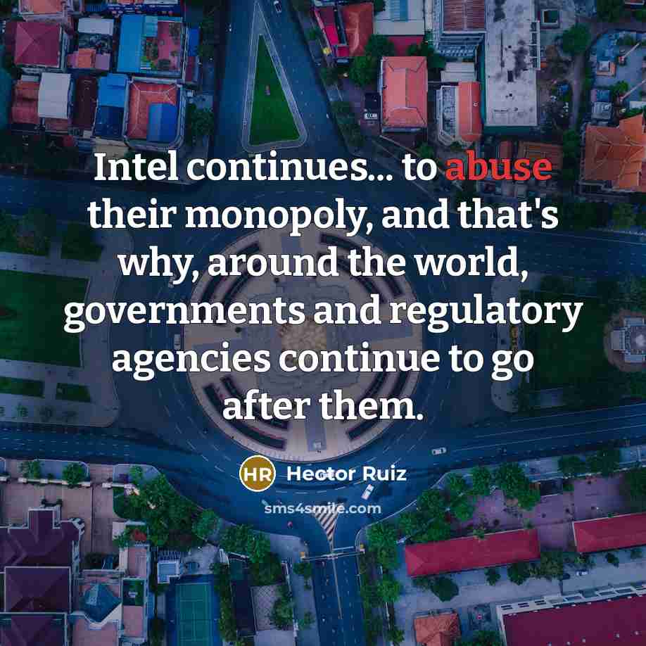 “Intel continues... to abuse their monopoly, and that's why, around…” quote by Hector Ruiz