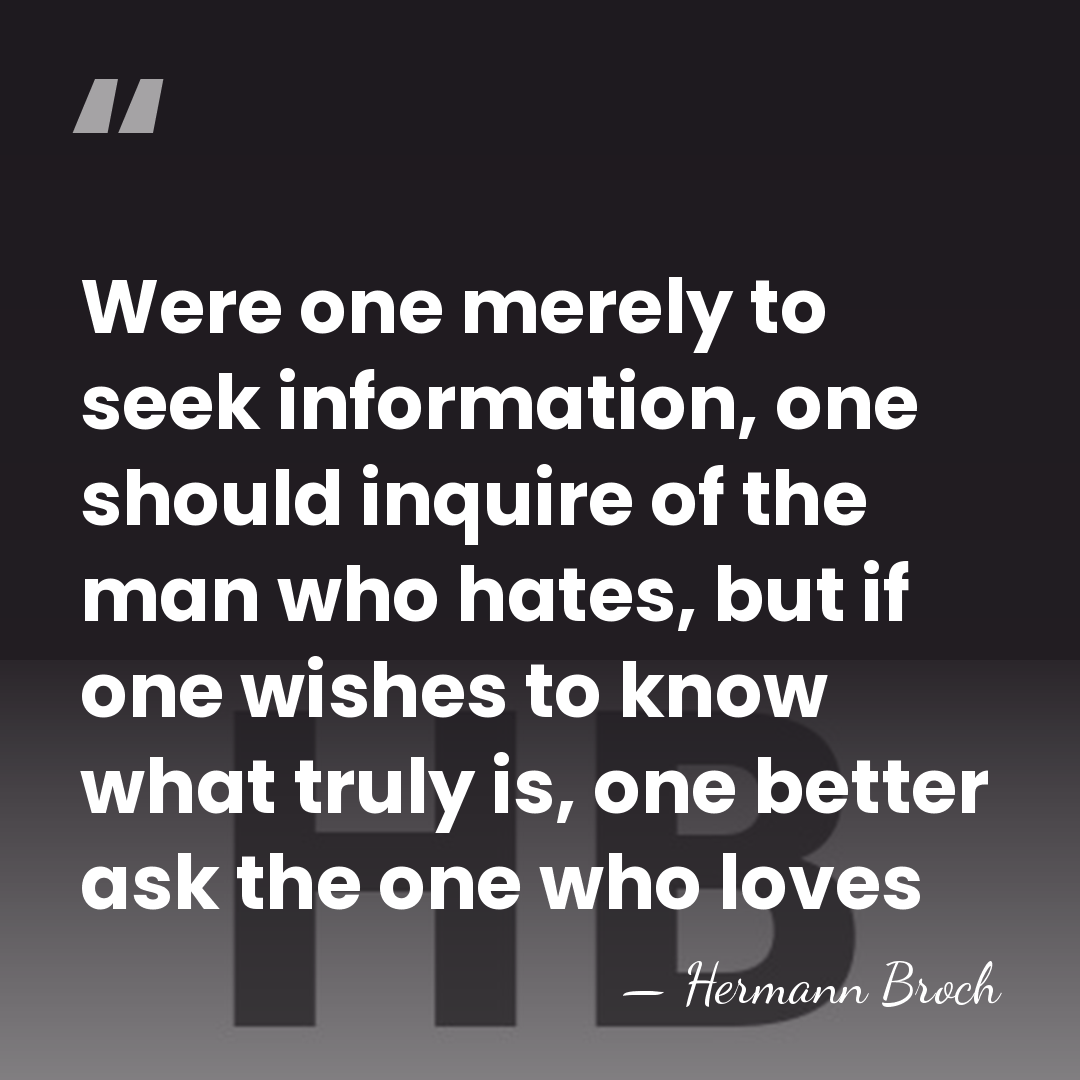 Were one merely to seek information, one should inquire of the man&hellip; - Hermann Broch