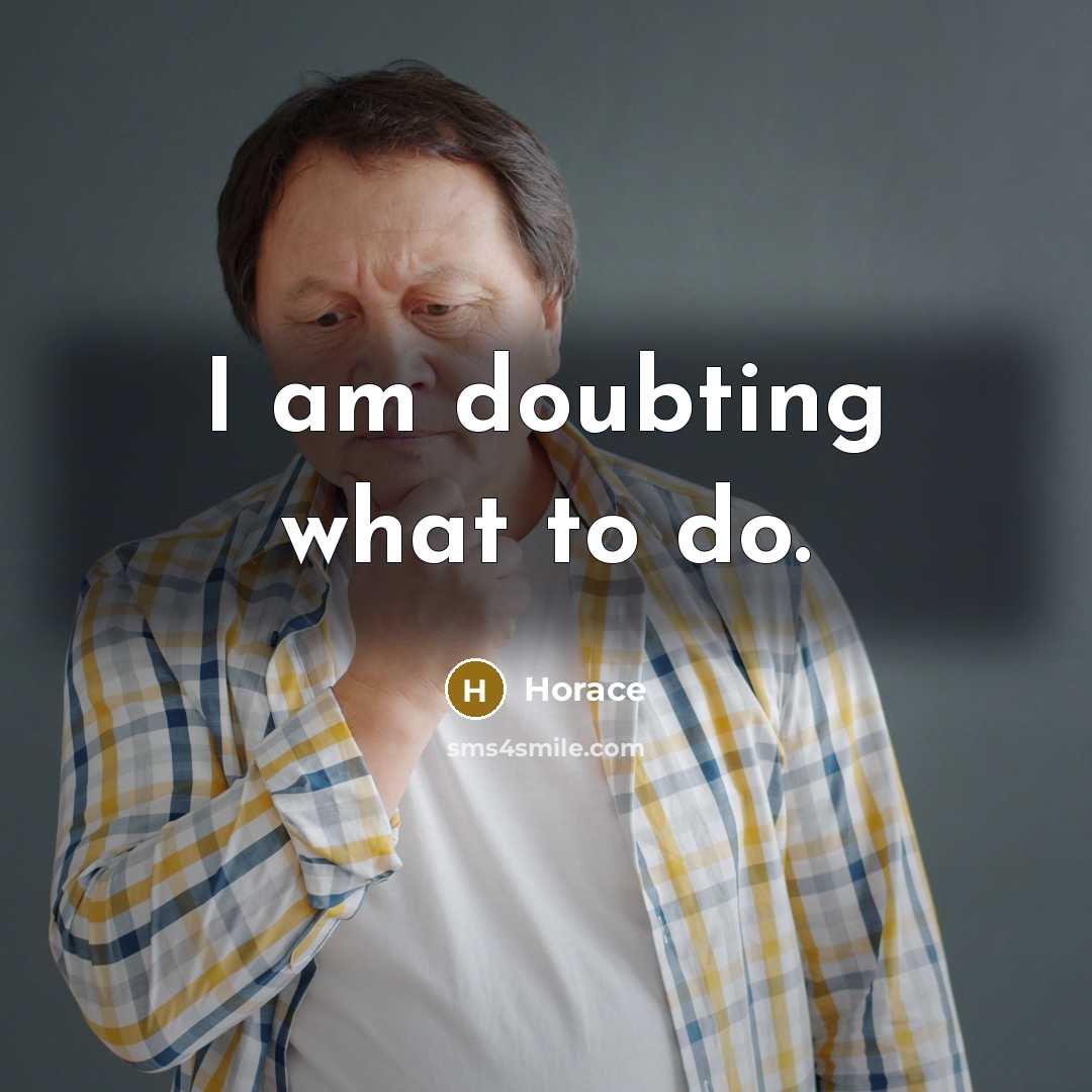 “I am doubting what to do.…” quote by Horace