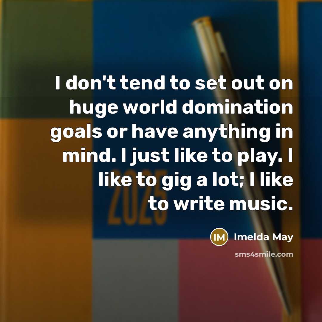“I don't tend to set out on huge world domination…” quote by Imelda May