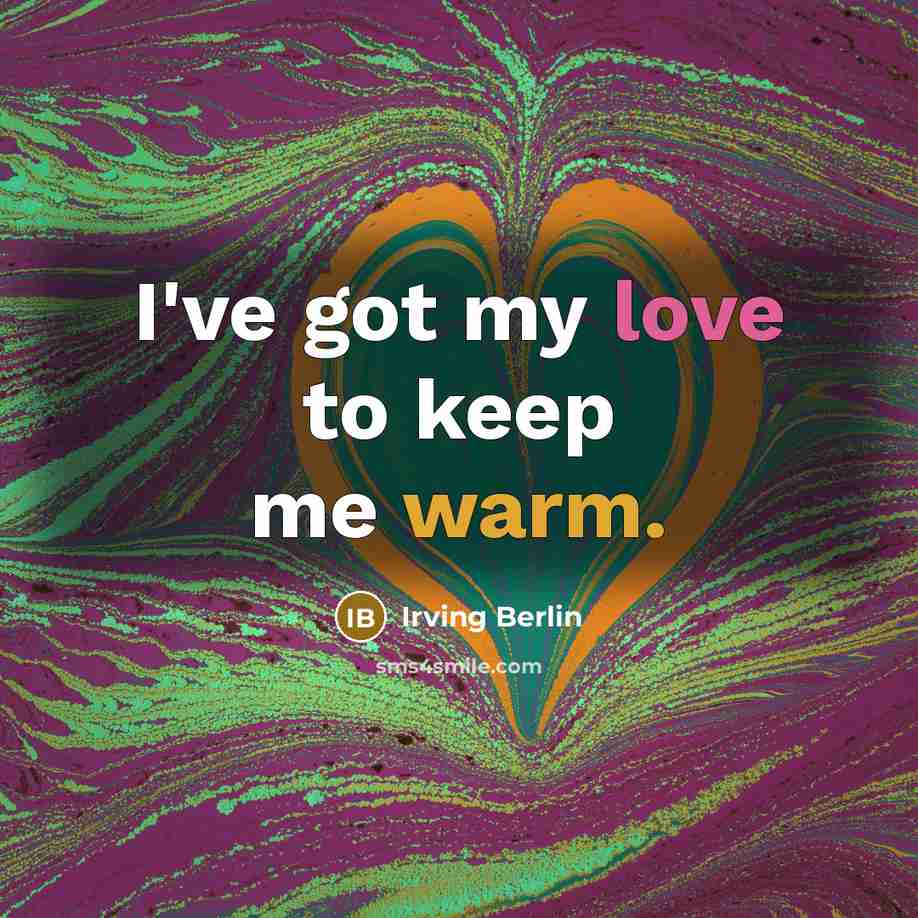 “I've got my love to keep me warm.…” quote by Irving Berlin