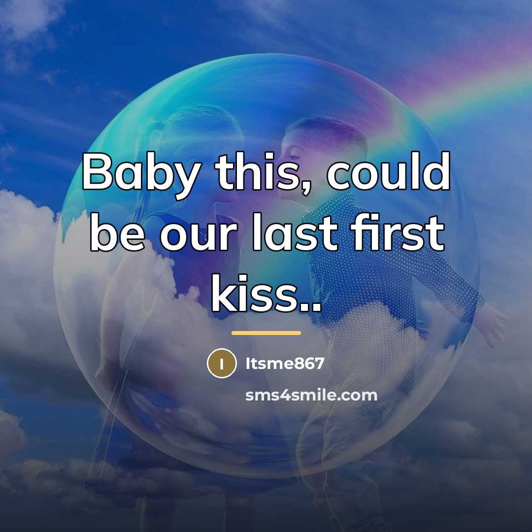“Baby this, could be our last first kiss..…” quote by Itsme867