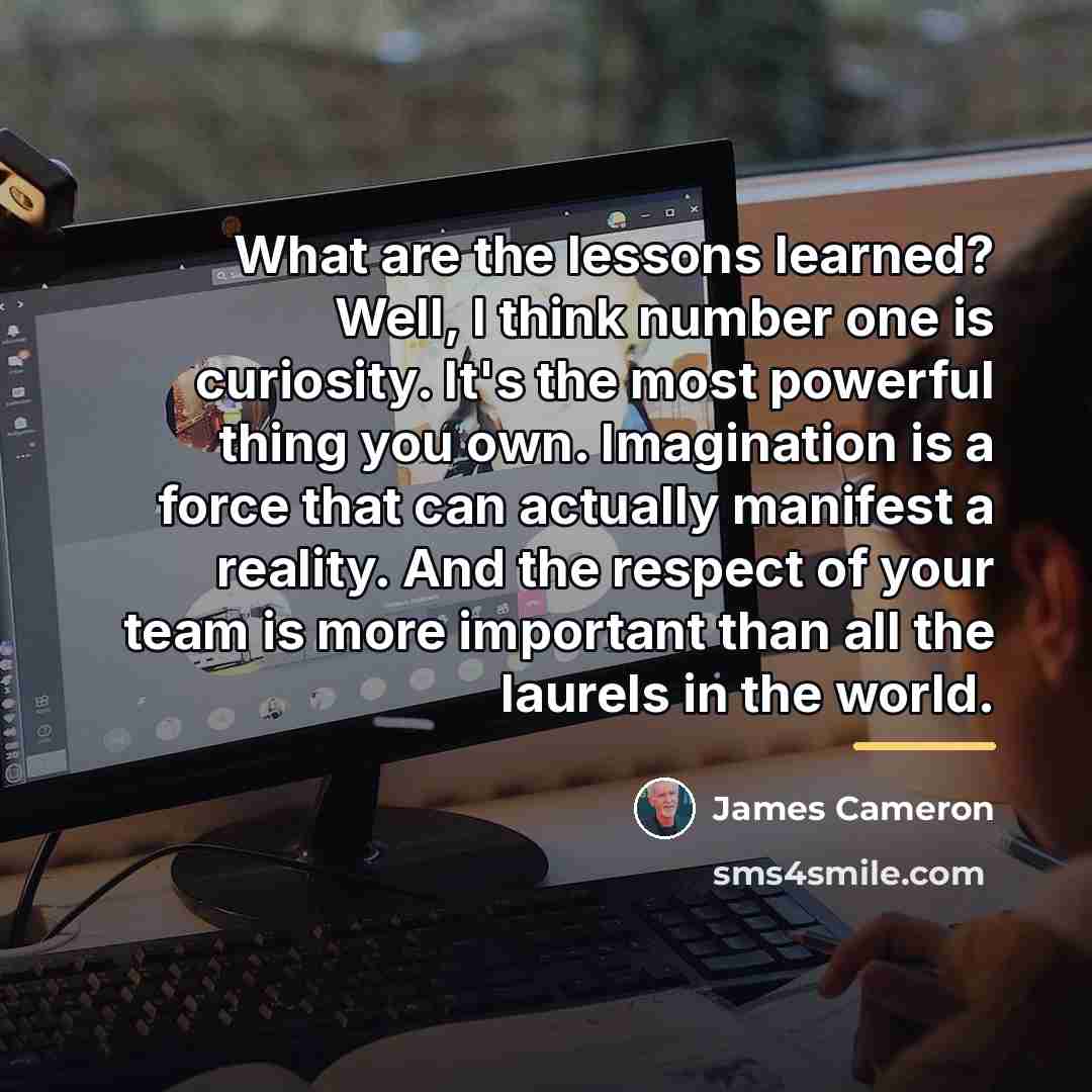 “What are the lessons learned? Well, I think number one…” quote by James Cameron