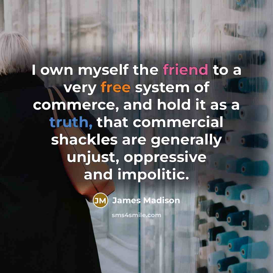 “I own myself the friend to a very free system…” quote by James Madison