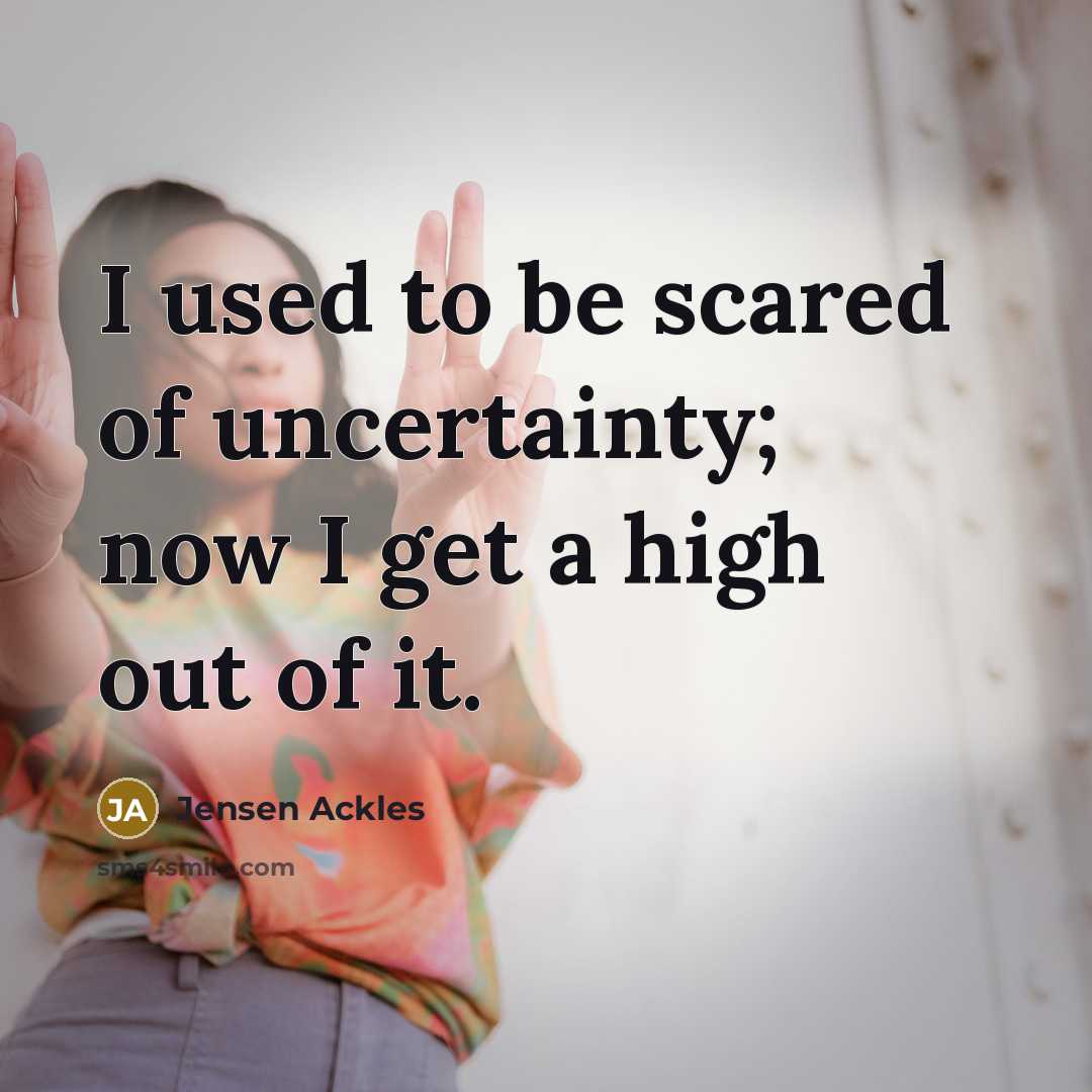 “I used to be scared of uncertainty; now I get…” quote by Jensen Ackles