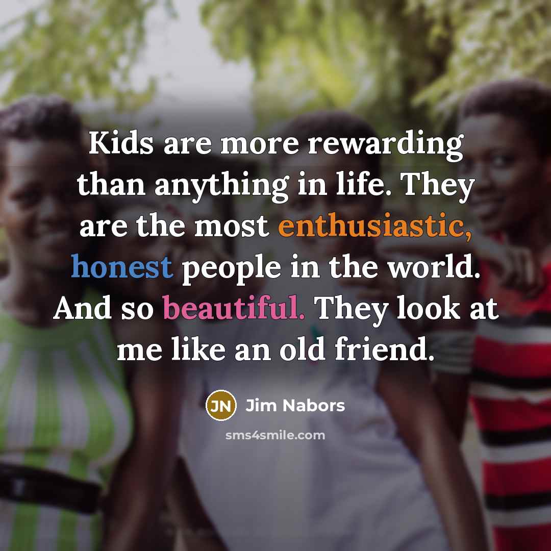 “Kids are more rewarding than anything in life. They are…” quote by Jim Nabors