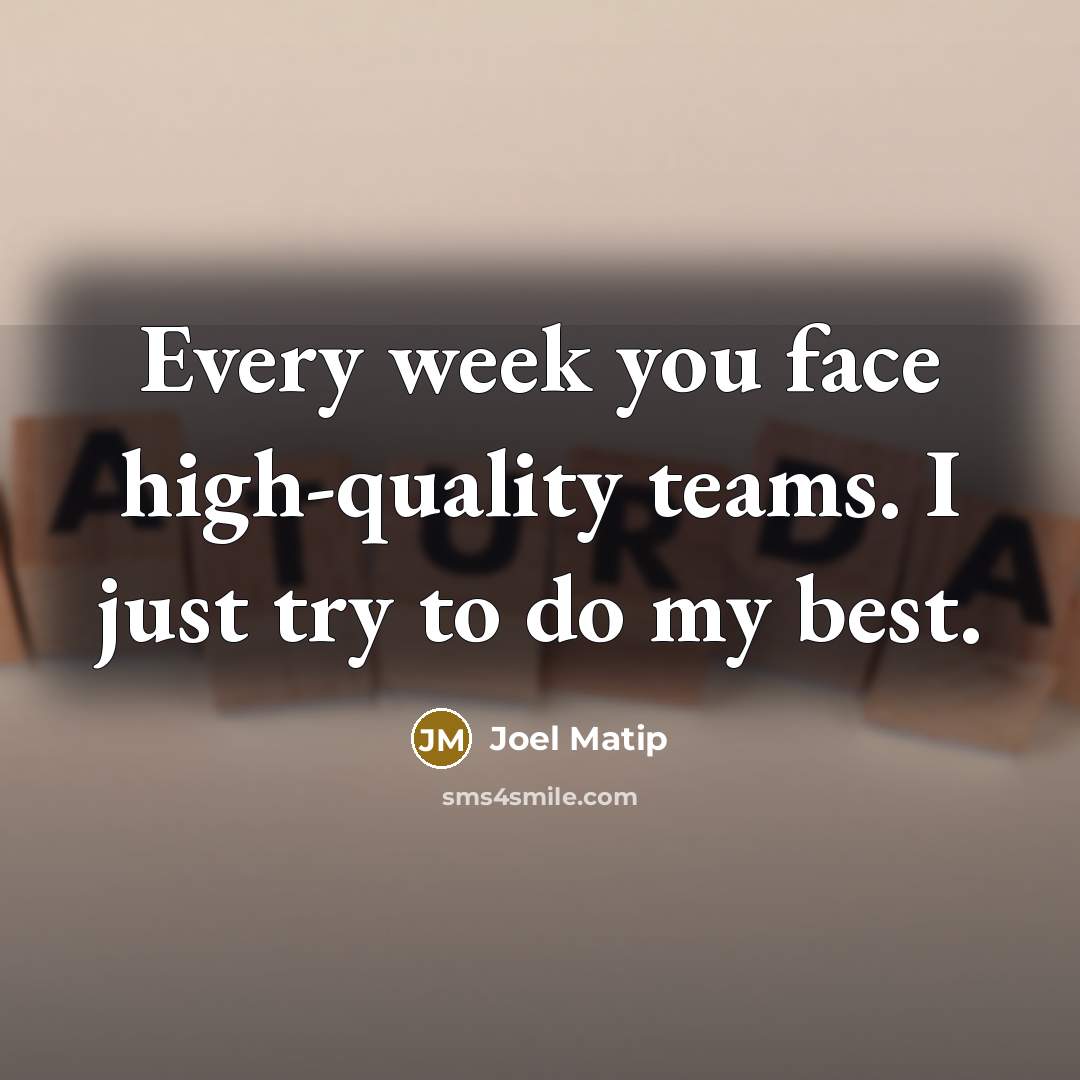 “Every week you face high-quality teams. I just try to…” quote by Joel Matip