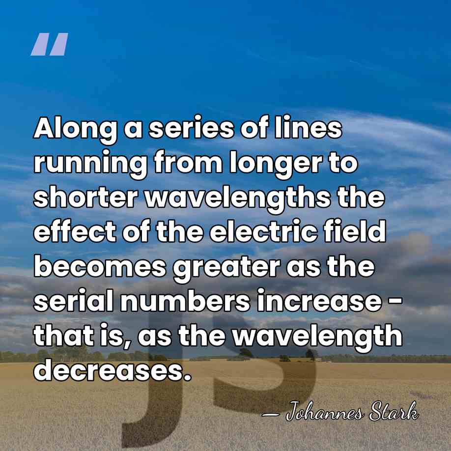 Along a series of lines running from longer to shorter wavelengths the&hellip; - Johannes Stark