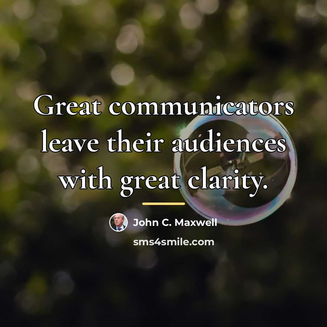 “Great communicators leave their audiences with great clarity.…” quote by John C. Maxwell