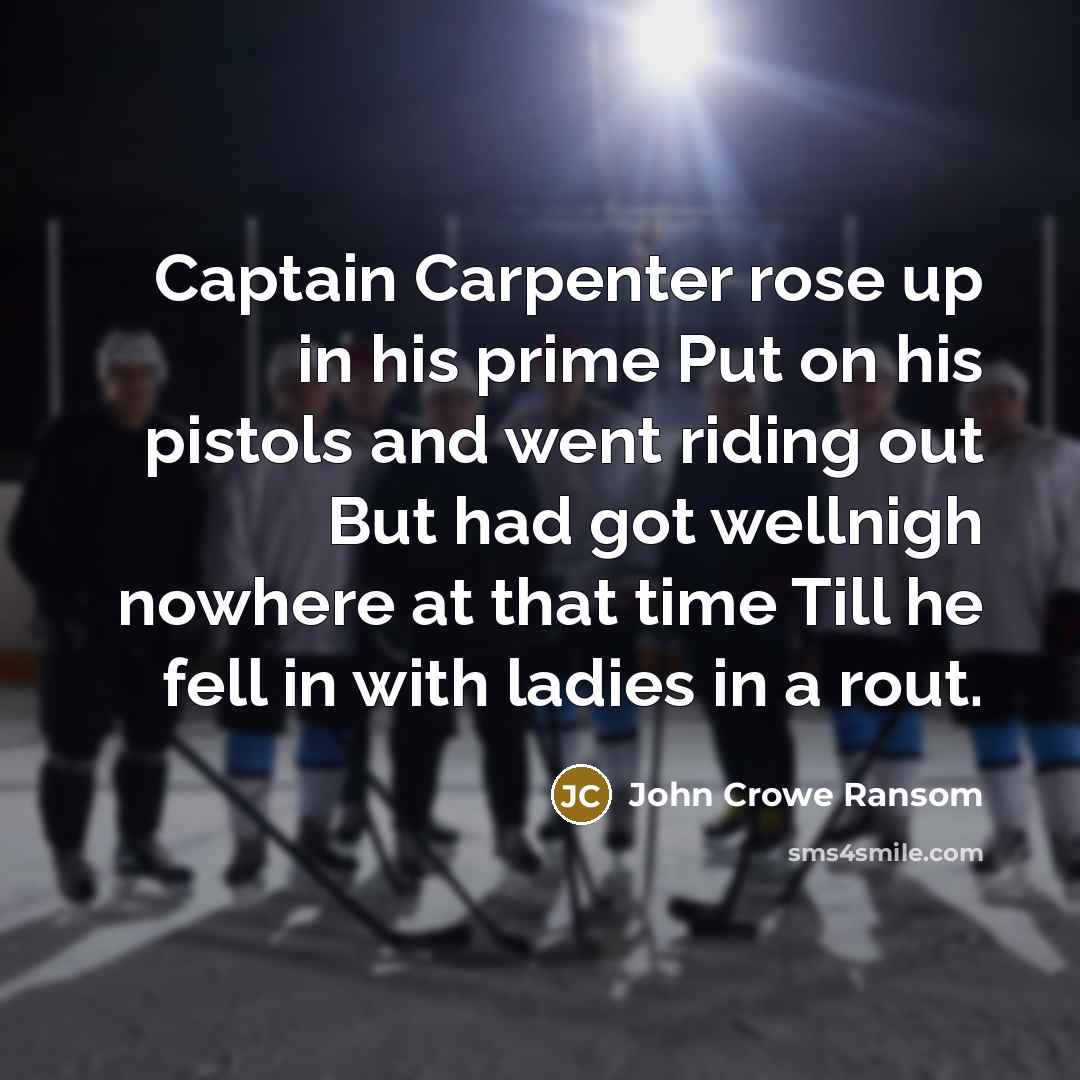 “Captain Carpenter rose up in his prime Put on his…” quote by John Crowe Ransom