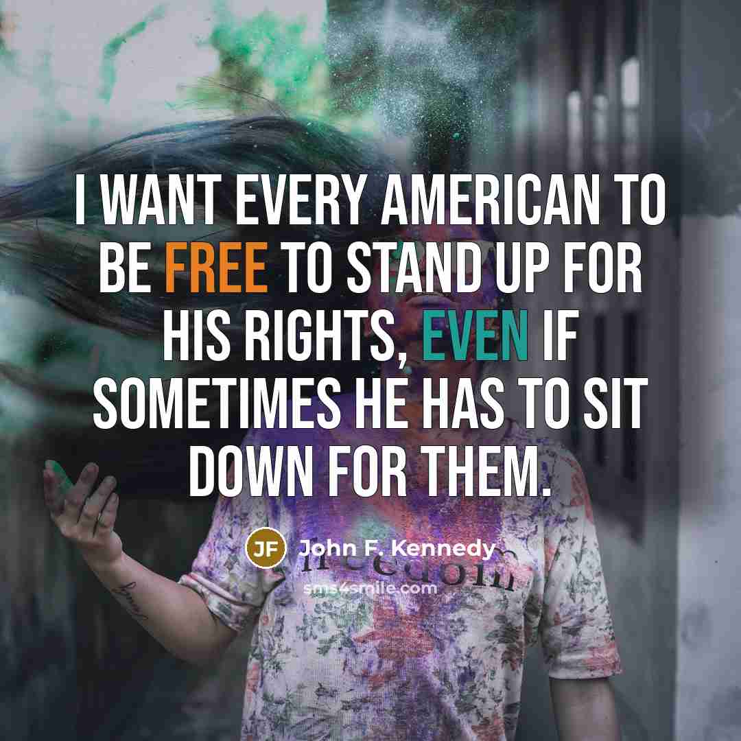“I want every American to be free to stand up…” quote by John F. Kennedy