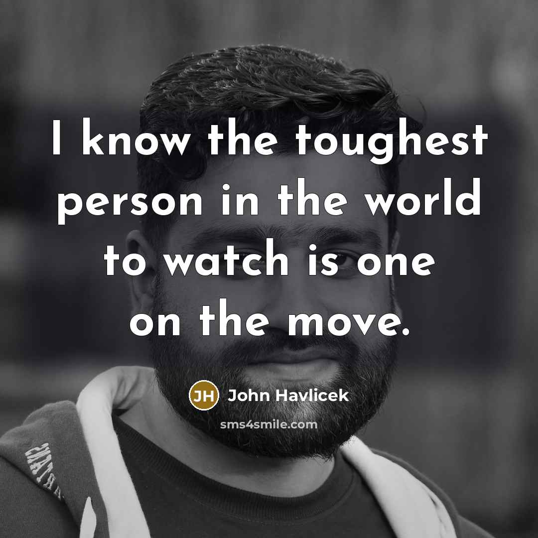 “I know the toughest person in the world to watch…” quote by John Havlicek