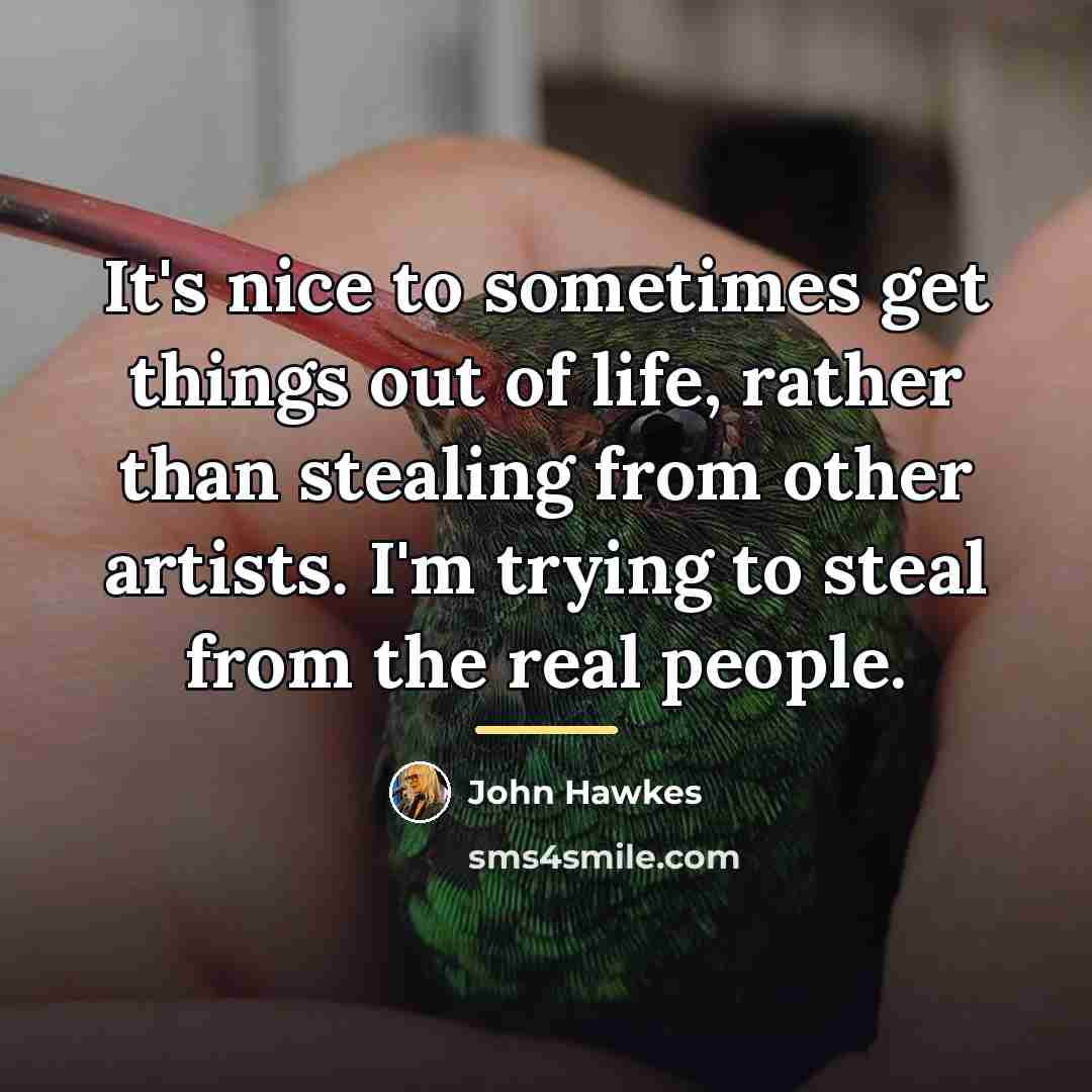 “It's nice to sometimes get things out of life, rather…” quote by John Hawkes