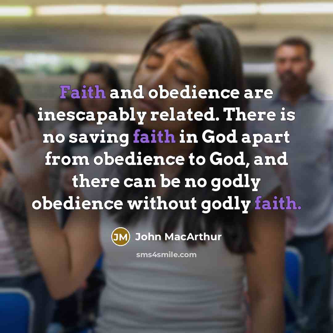 “Faith and obedience are inescapably related. There is no saving…” quote by John Macarthur