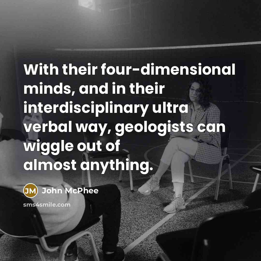 “With their four-dimensional minds, and in their interdisciplinary ultra verbal…” quote by John McPhee