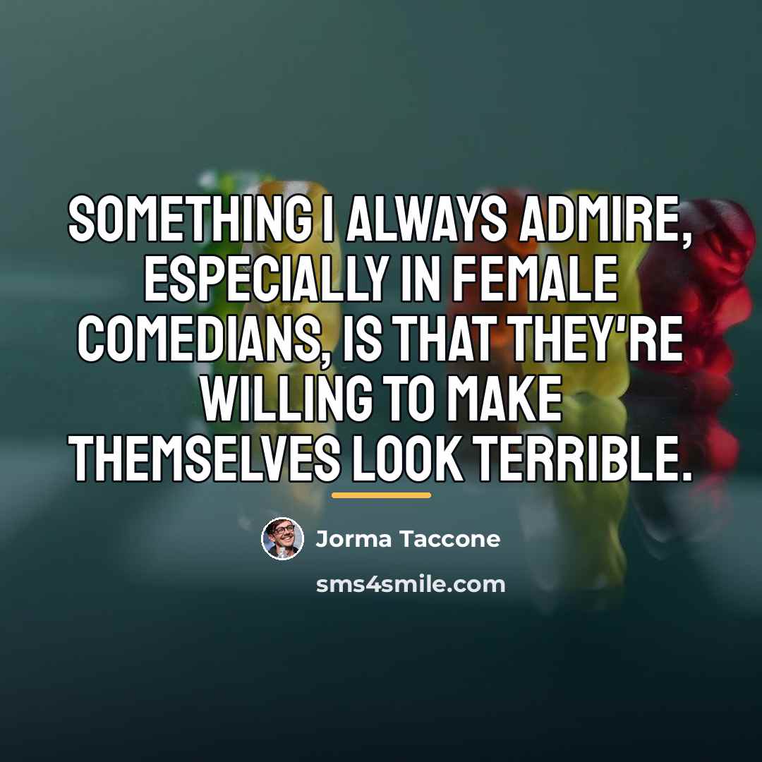 “Something I always admire, especially in female comedians, is that…” quote by Jorma Taccone