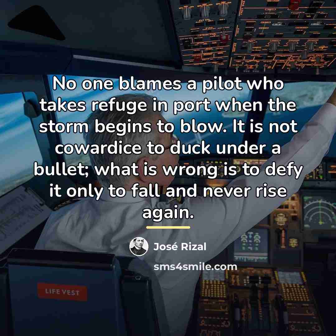 “No one blames a pilot who takes refuge in port…” quote by Jose Rizal