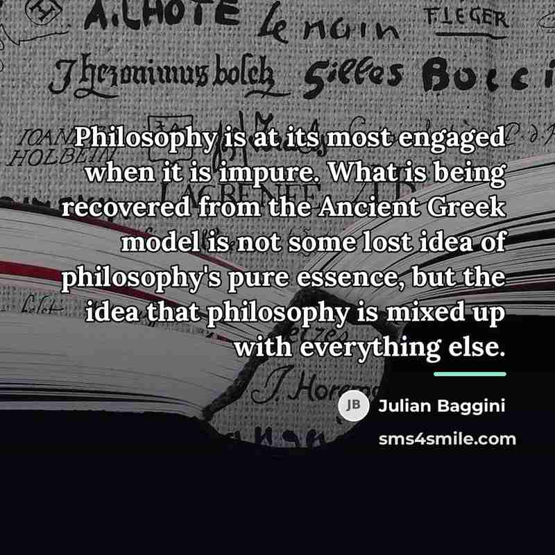 “Philosophy is at its most engaged when it is impure.…” quote by Julian Baggini