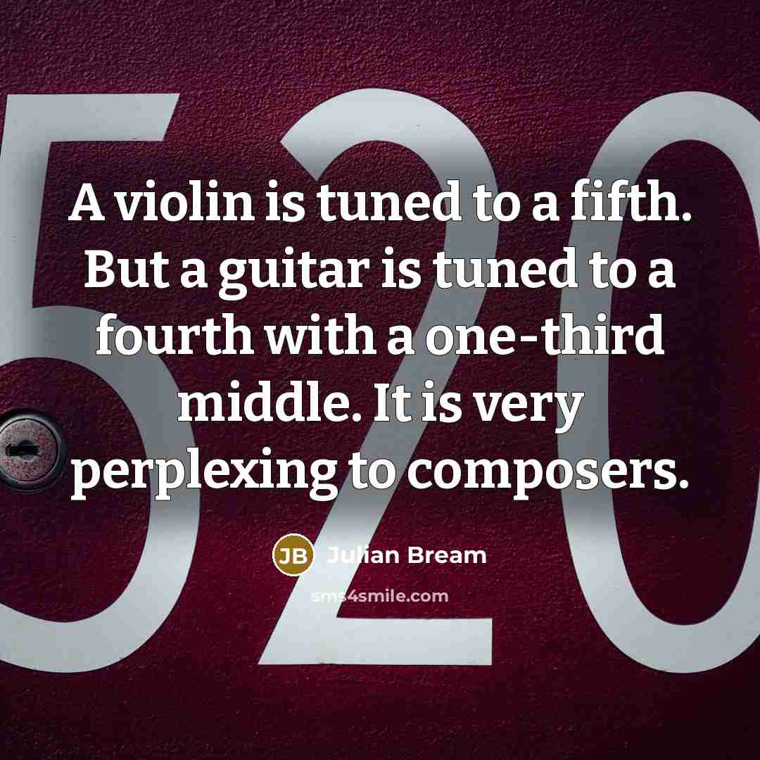 “A violin is tuned to a fifth. But a guitar…” quote by Julian Bream