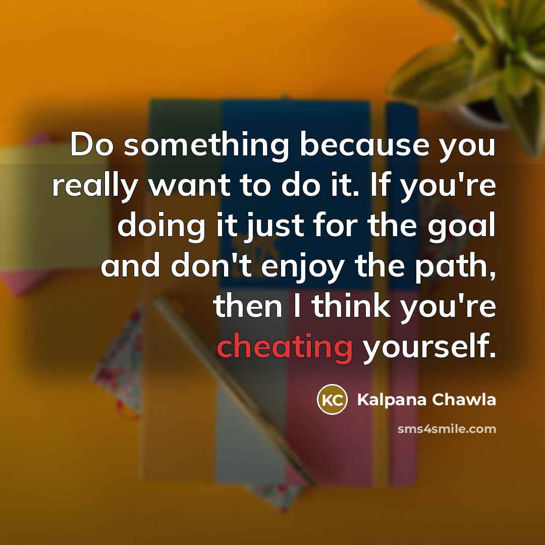 “Do something because you really want to do it. If…” quote by Kalpana Chawla