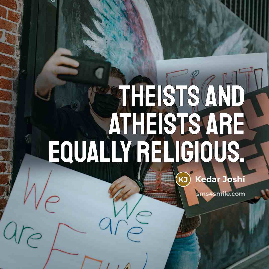 “Theists and atheists are equally religious.…” quote by Kedar Joshi