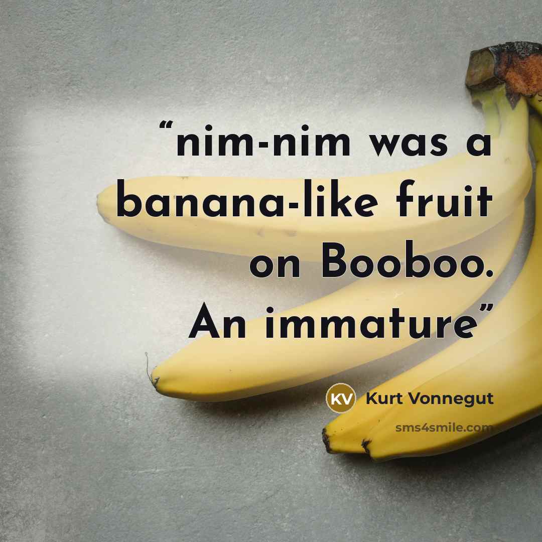 “nim-nim was a banana-like fruit on Booboo. An immature” quote by Kurt Vonnegut