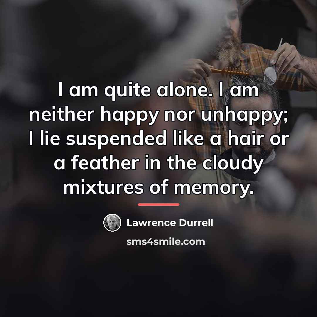 “I am quite alone. I am neither happy nor unhappy;…” quote by Lawrence Durrell