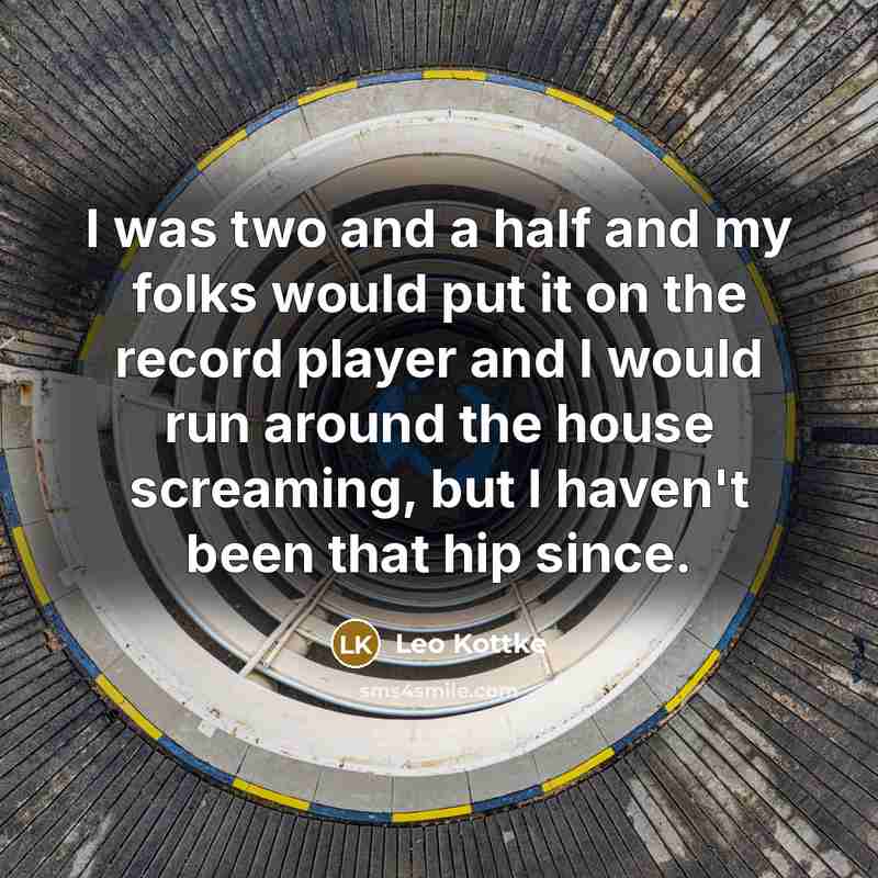 “I was two and a half and my folks would…” quote by Leo Kottke