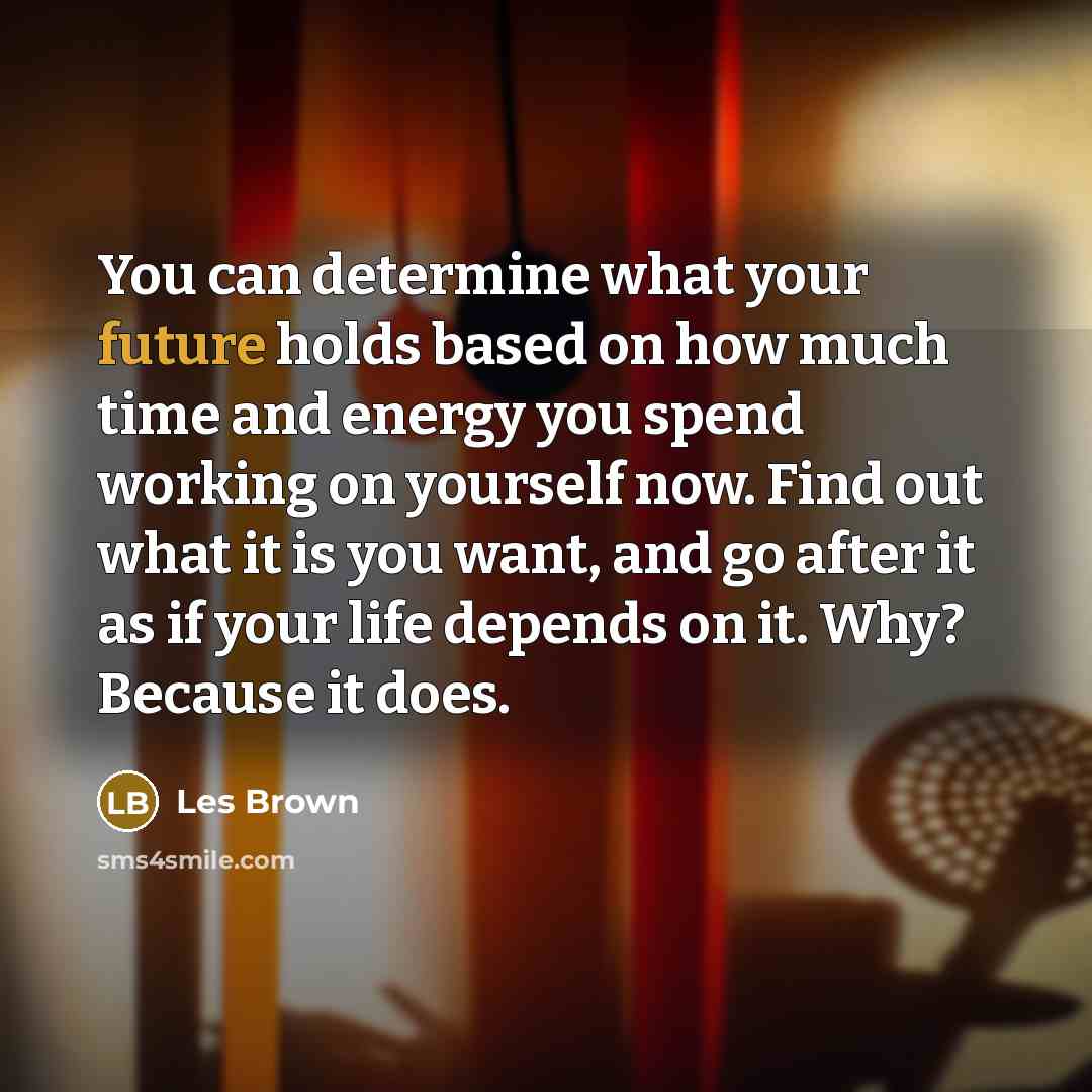 “You can determine what your future holds based on how…” quote by Les Brown