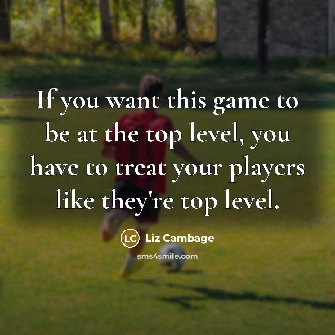 “If you want this game to be at the top level, you have to treat your players like they're top level.” quote by Liz Cambage