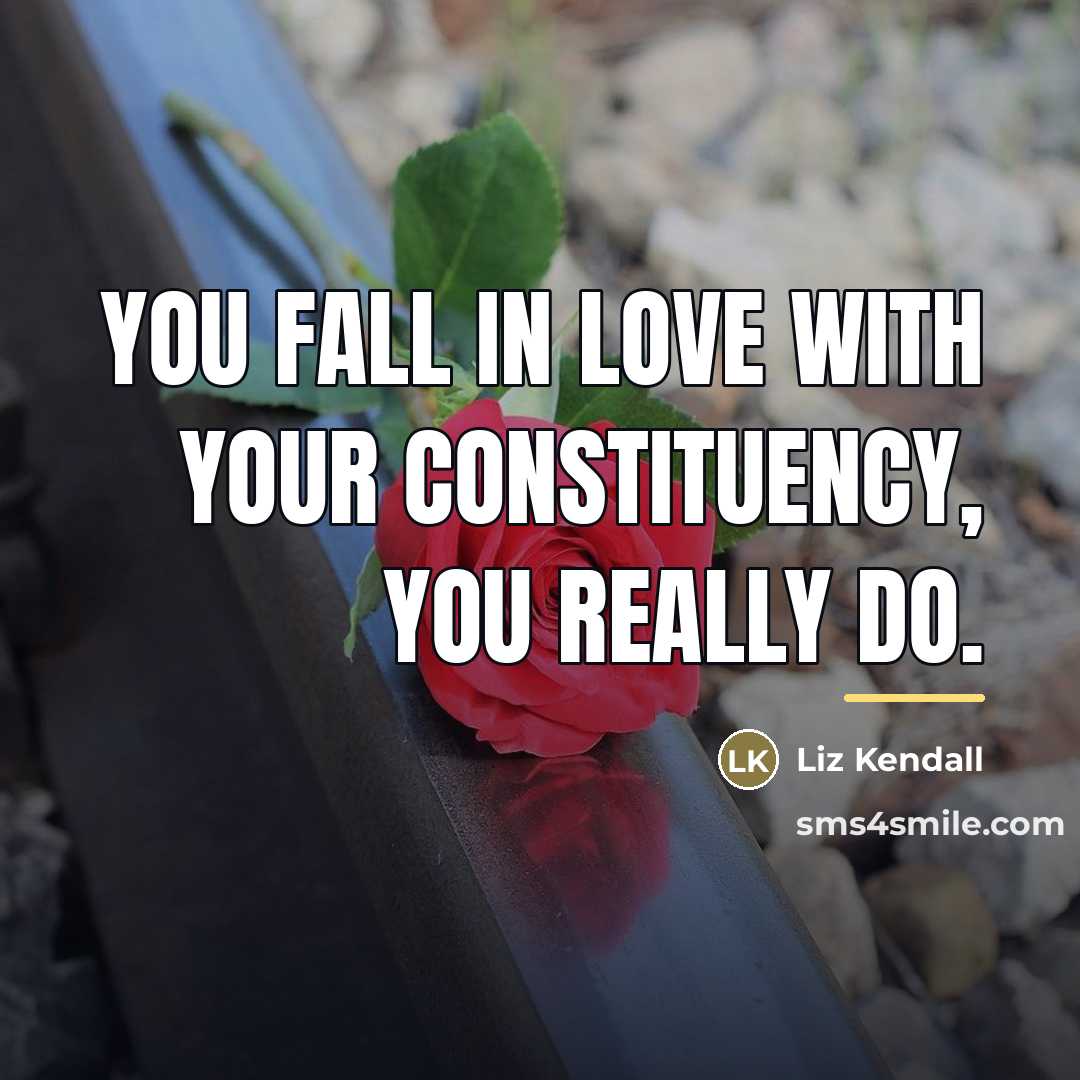 “You fall in love with your constituency, you really do.…” quote by Liz Kendall