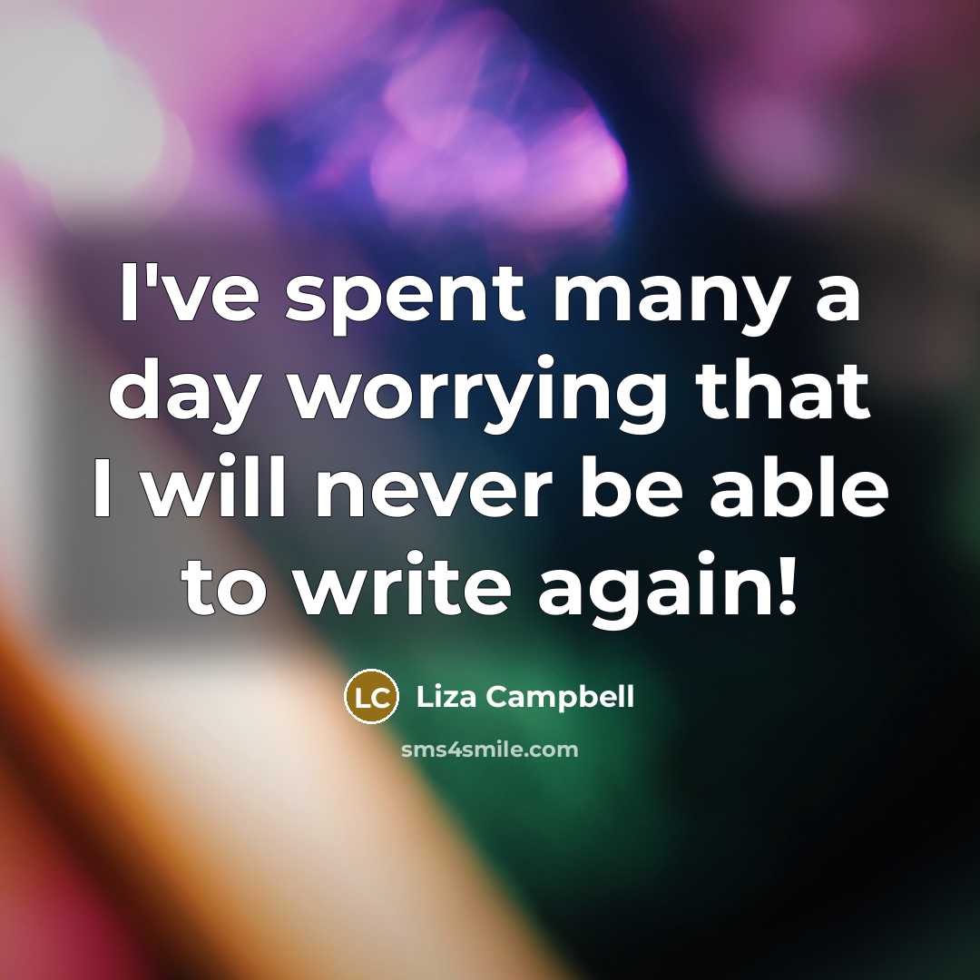 “I've spent many a day worrying that I will never…” quote by Liza Campbell