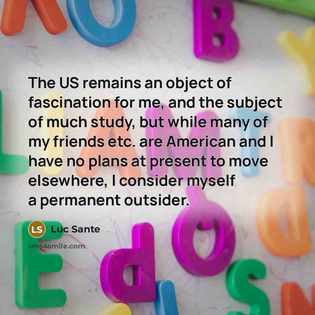 “The US remains an object of fascination for me, and…” quote by Luc Sante