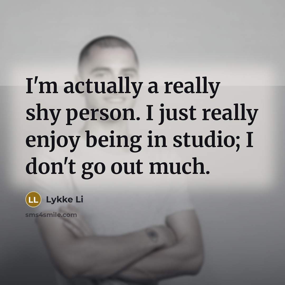 “I'm actually a really shy person. I just really enjoy…” quote by Lykke Li