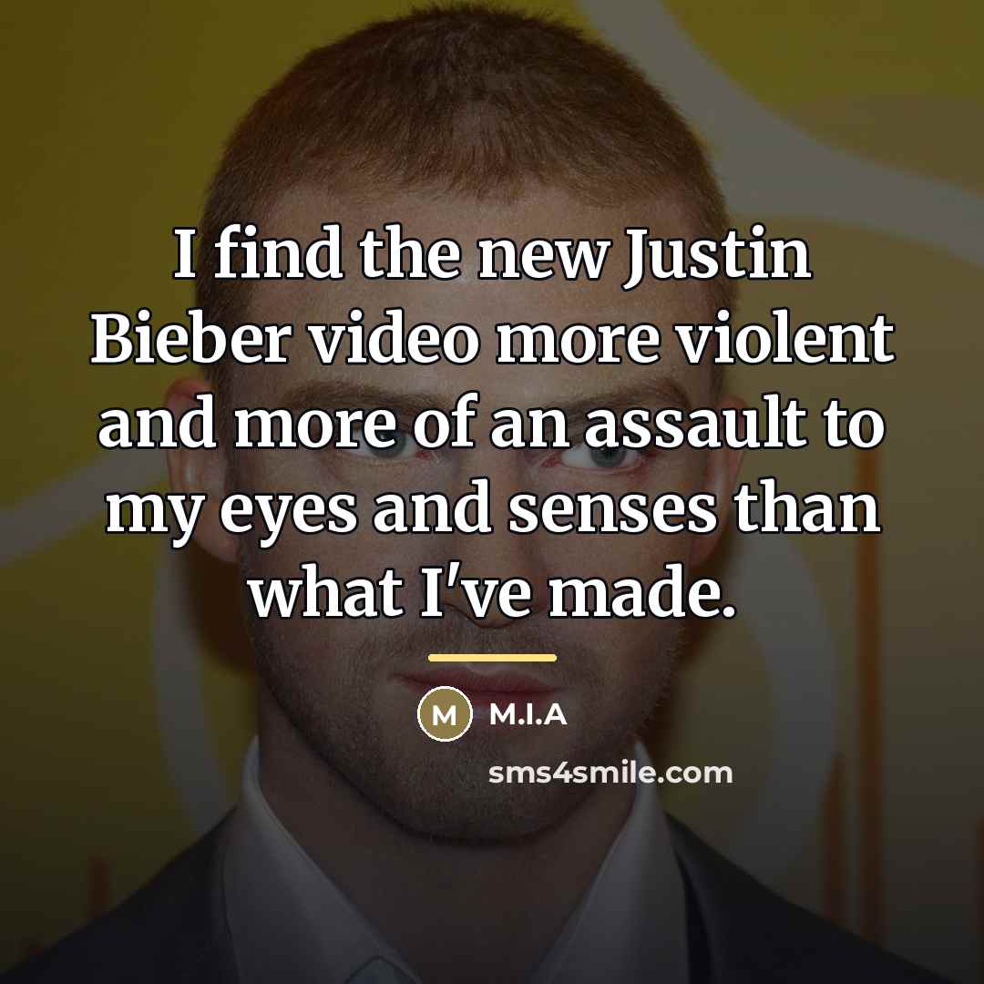 “I find the new Justin Bieber video more violent and…” quote by M.I.A