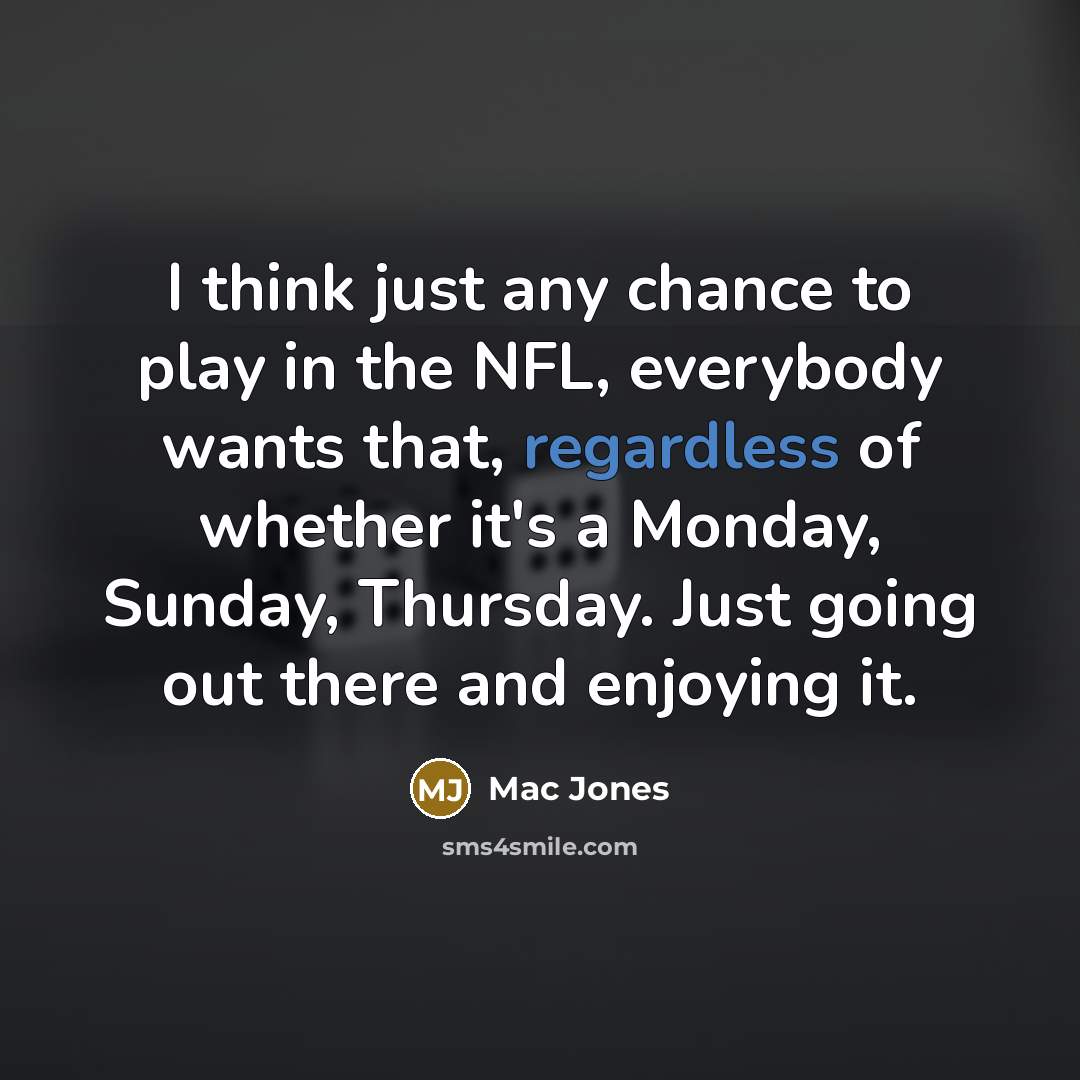 “I think just any chance to play in the NFL,…” quote by Mac Jones