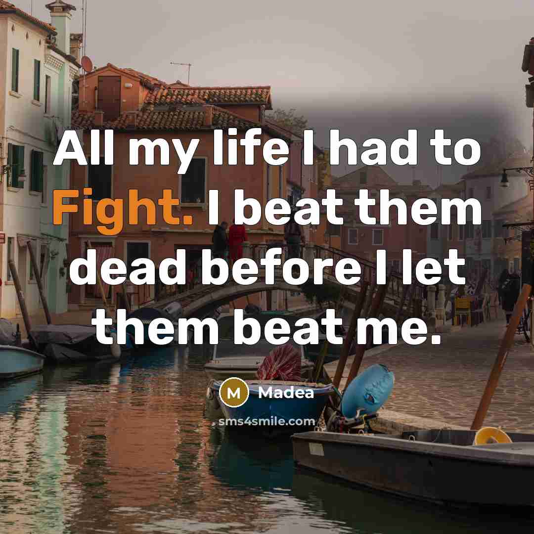 “All my life I had to Fight. I beat them…” quote by Madea