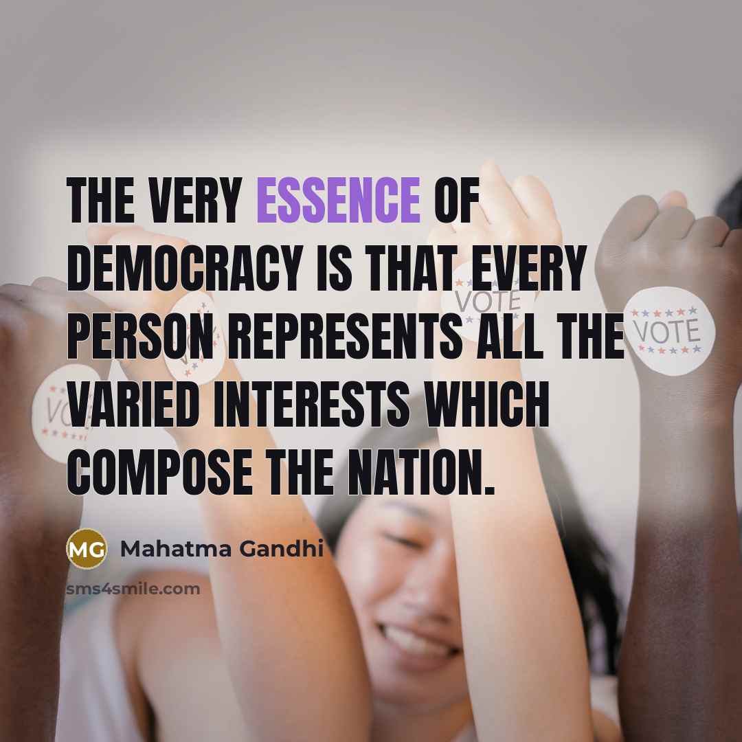 “The very essence of democracy is that every person represents…” quote by Mahatma Gandhi