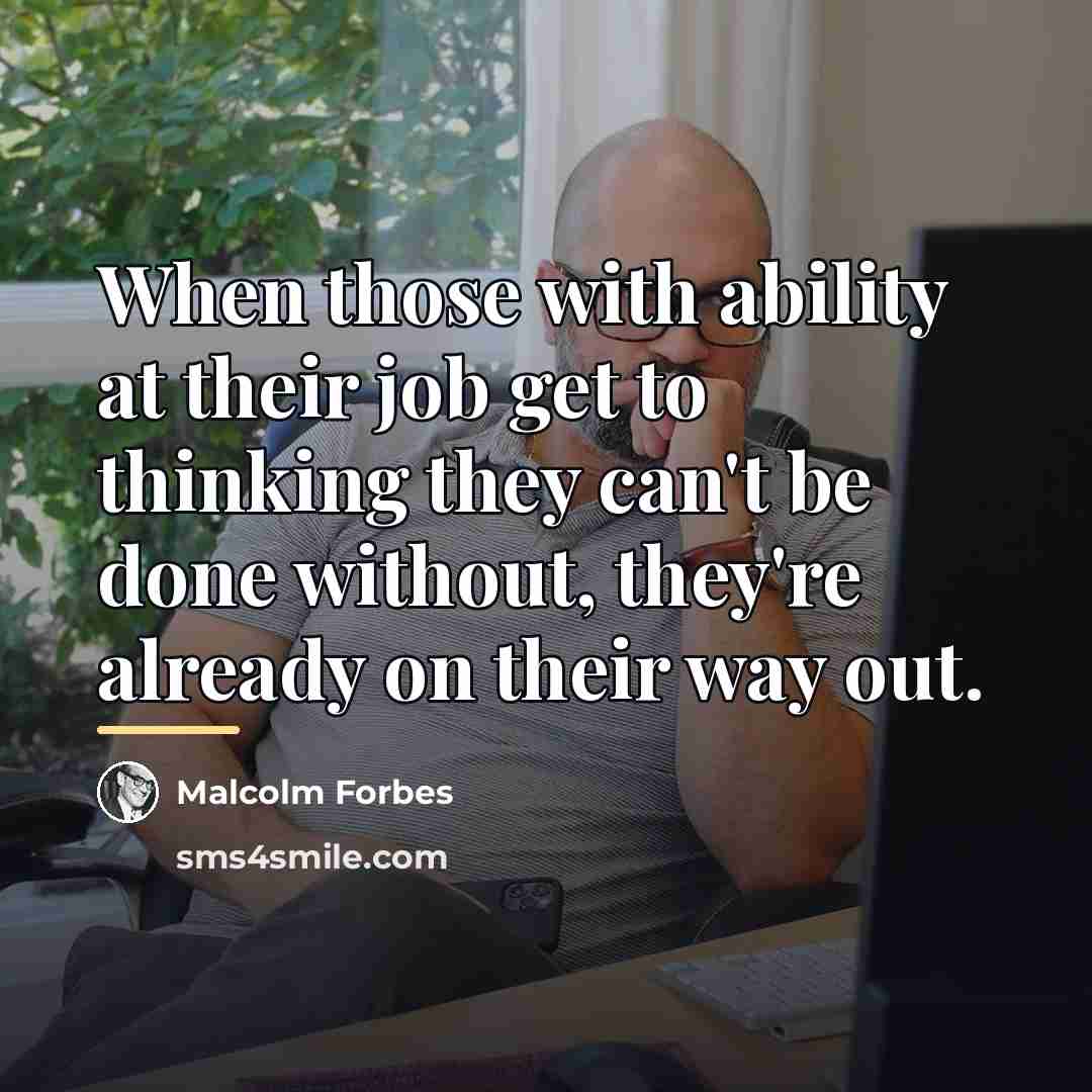 “When those with ability at their job get to thinking…” quote by Malcolm Forbes