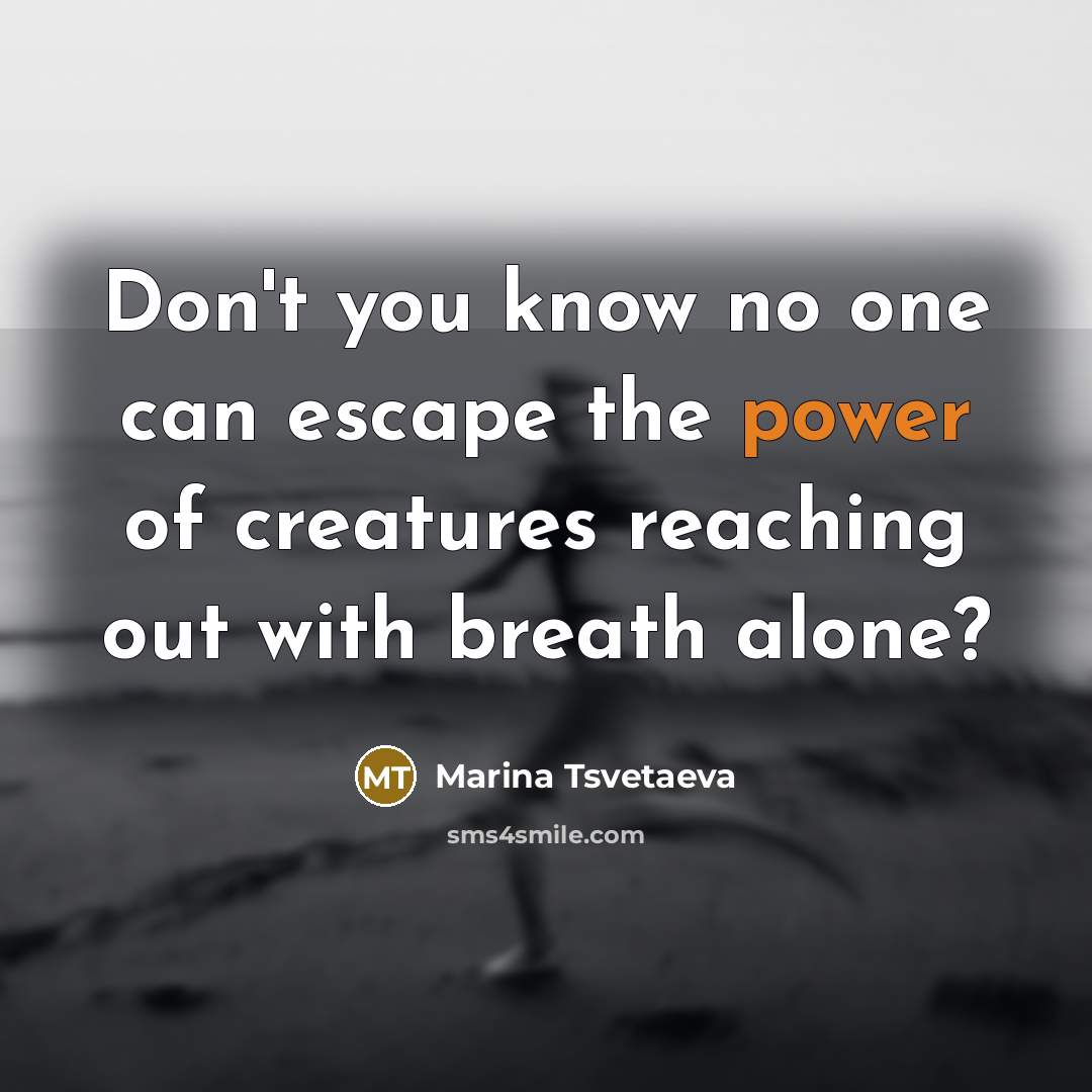 “Don't you know no one can escape the power of…” quote by Marina Tsvetaeva