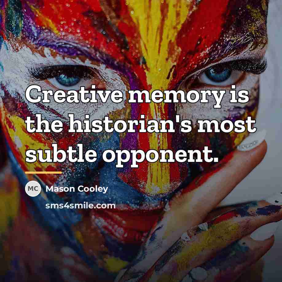 “Creative memory is the historian's most subtle opponent.…” quote by Mason Cooley